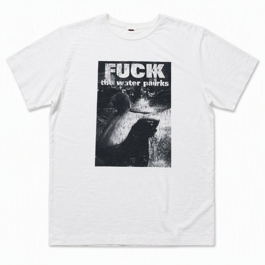 FUCK THE WATERPARKS TEE